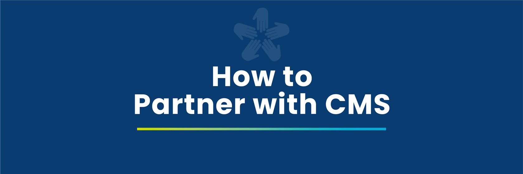 How to Partner with CMS